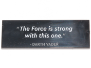Deler - Black Tile 2 x 6 with "The Force is strong with this one.' - DARTH VADER" Pattern